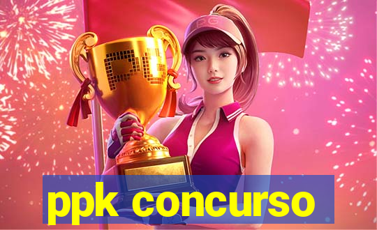 ppk concurso